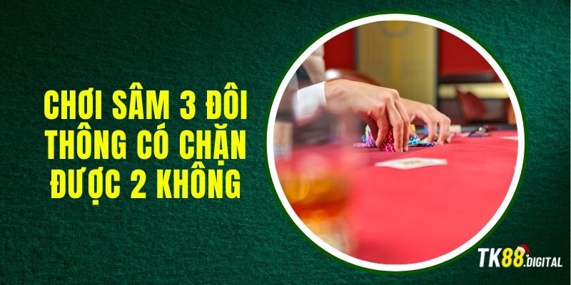 choi-sam-3-doi-thong-co-chan-duoc-2-khong